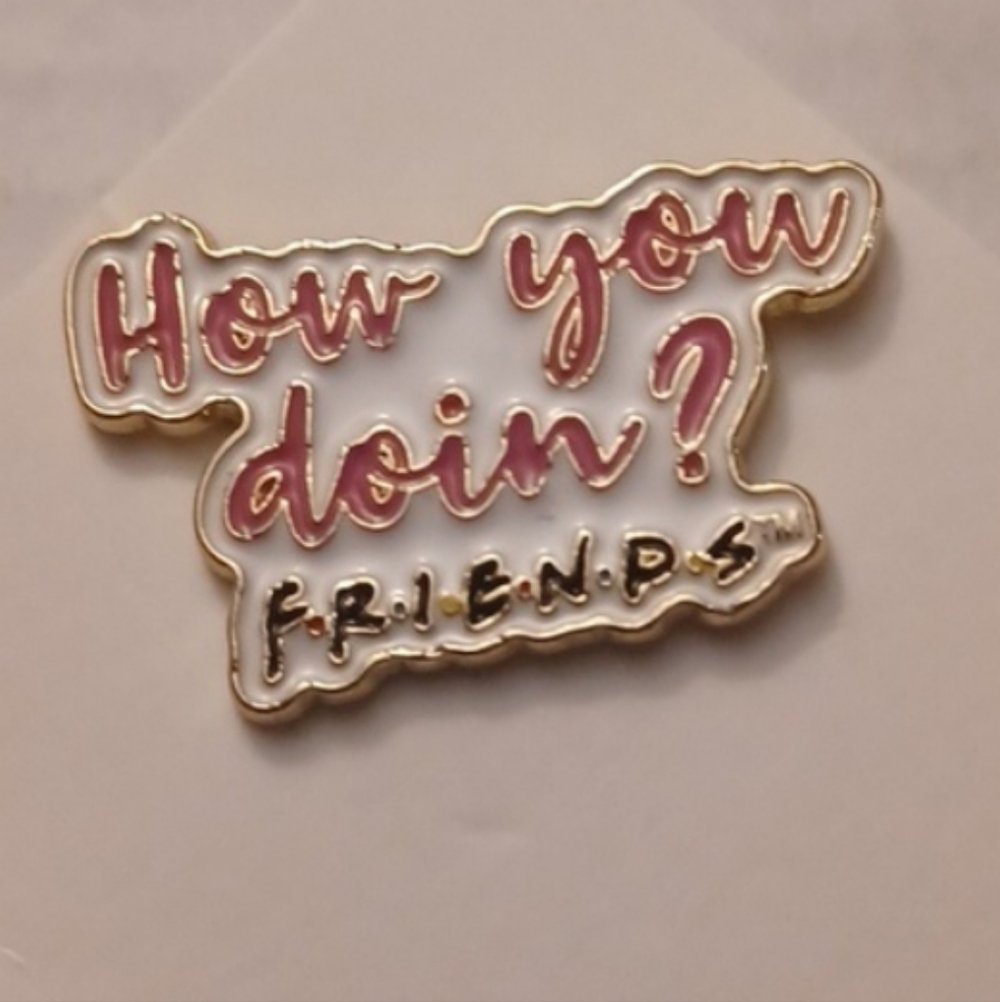 4/$30 New "How you doin? "Friends" Brooch (Pin) - Picture 4 of 4
